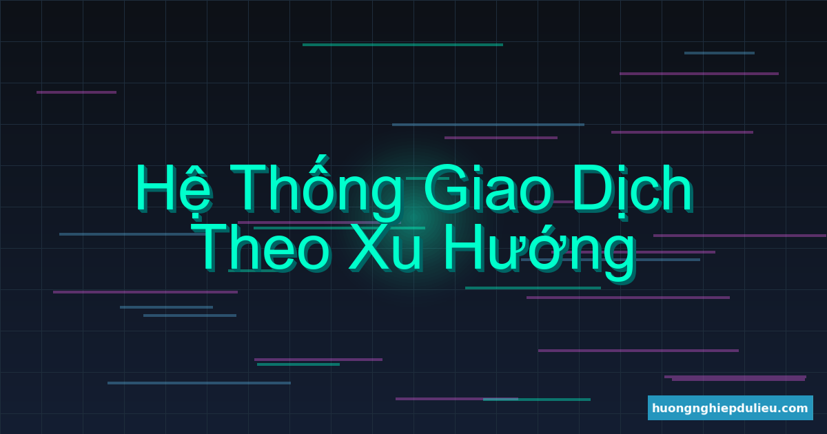 Hệ thống giao dịch theo xu hướng cho người mới: Bộ công cụ & Checklist
