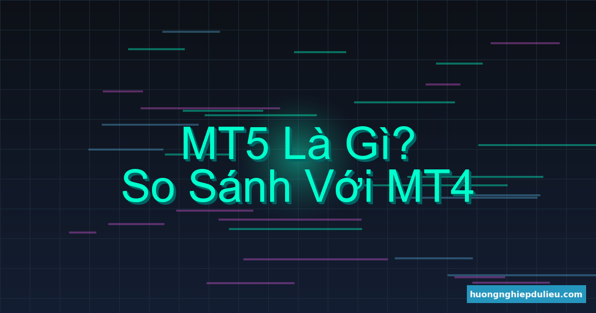 MT5 là gì? So sánh MT5 vs MT4 và lý do trader nên chuyển nhà