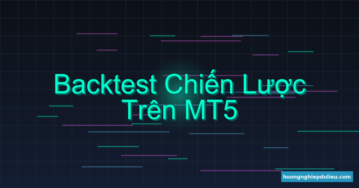 Backtest chiến lược trên MT5: Cách làm chi tiết cho Trader chuyên nghiệp