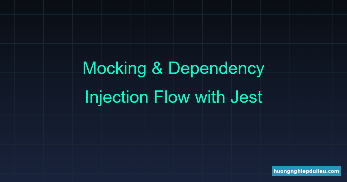Cơ chế Mocking và Dependency Injection với Jest