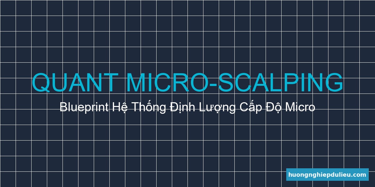 Quant Micro-Scalping Blueprint: Hệ thống scalping cấp độ định lượng chuyên nghiệp
