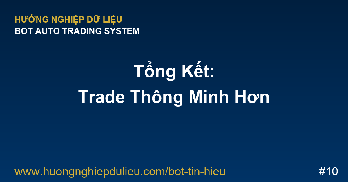 Tổng Kết: Trade Thông Minh Hơn, Không Phải Vất Vả Hơn