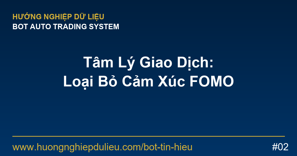 Tâm Lý Giao Dịch: Tại Sao Nên Dùng Bot Để Loại Bỏ Cảm Xúc FOMO?
