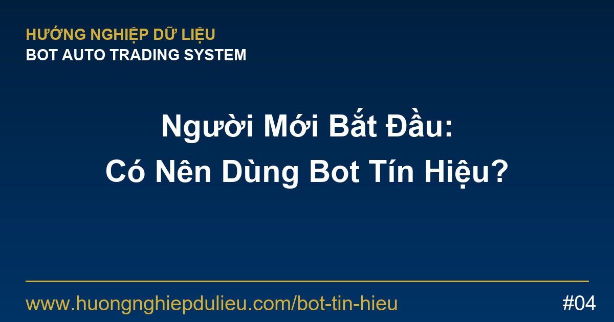 Trader Mới (Newbie) Có Nên Dùng Bot Tín Hiệu Không?