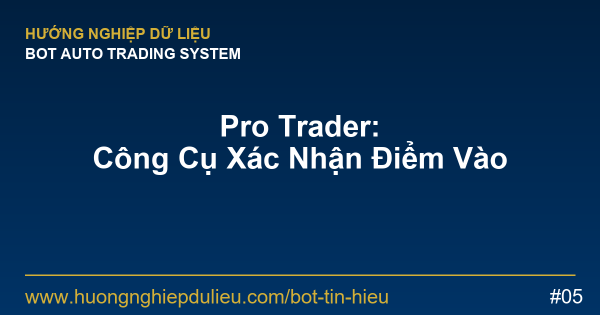 Pro Trader Dùng Bot Tín Hiệu Để Xác Nhận Điểm Vào (Confirmation)