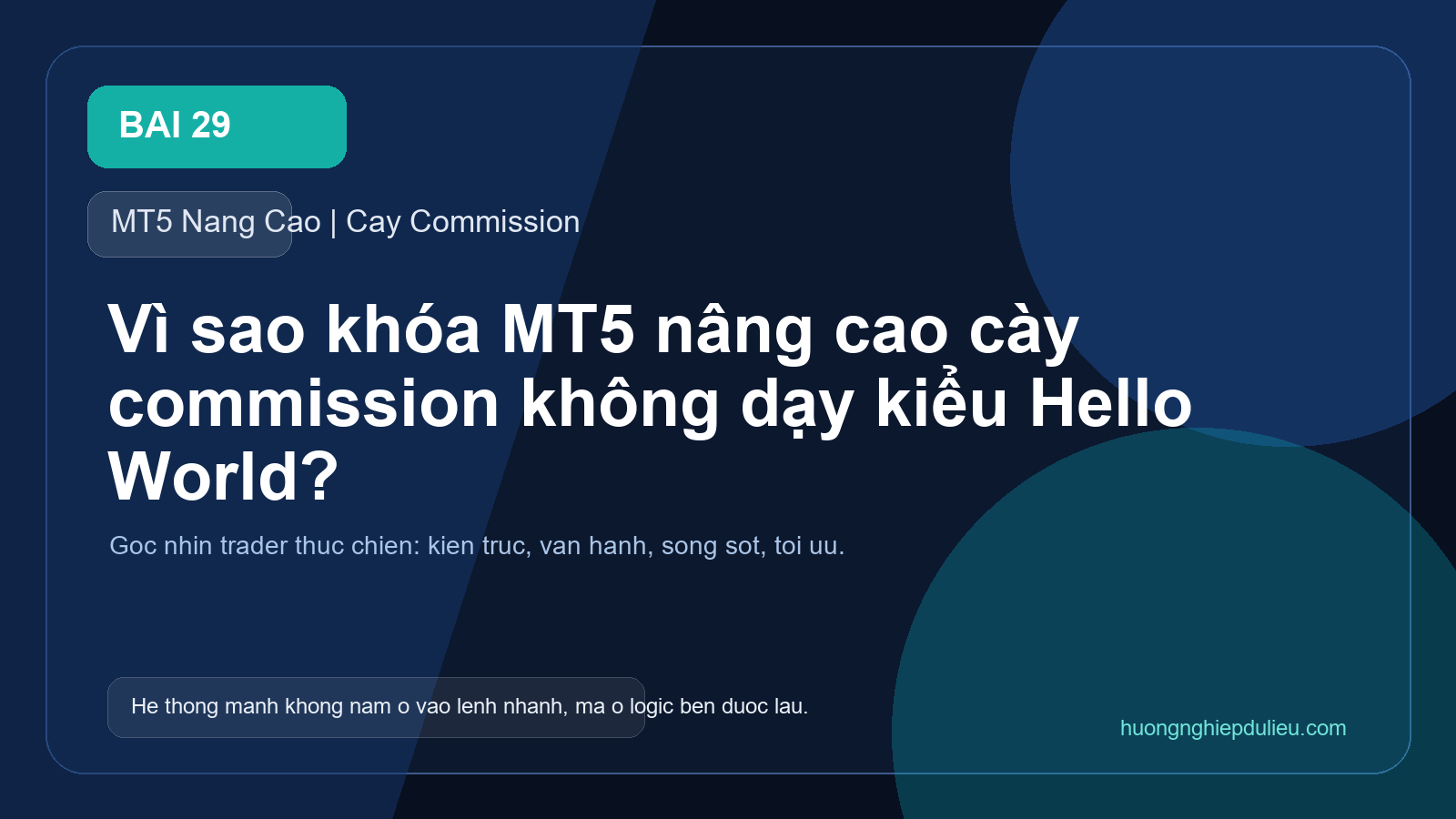 Vì sao khóa MT5 nâng cao cày commission không dạy kiểu Hello World?