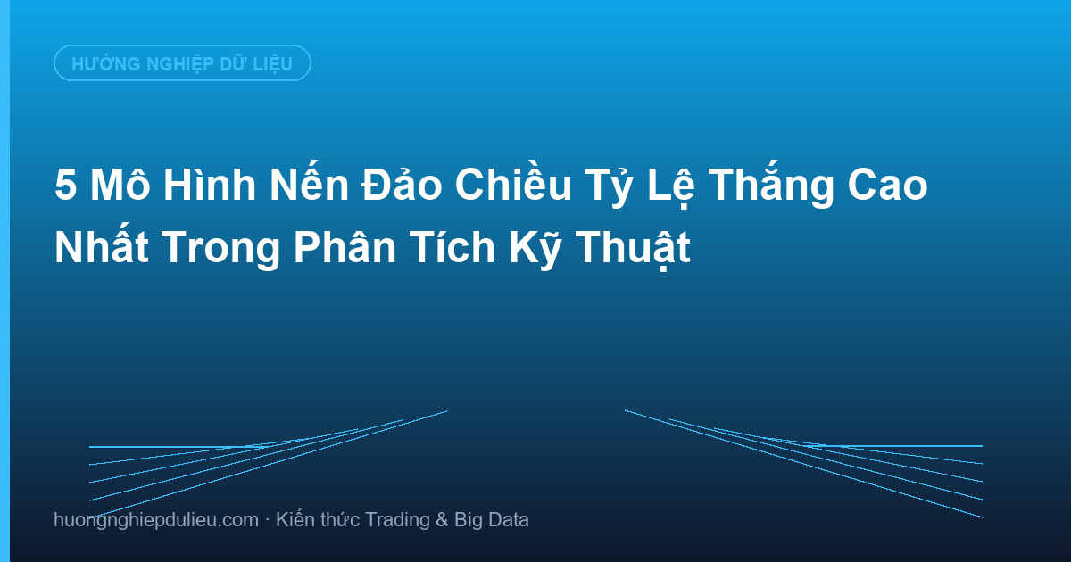 5 Mô Hình Nến Đảo Chiều Tỷ Lệ Thắng Cao Nhất Trong Phân Tích Kỹ Thuật
