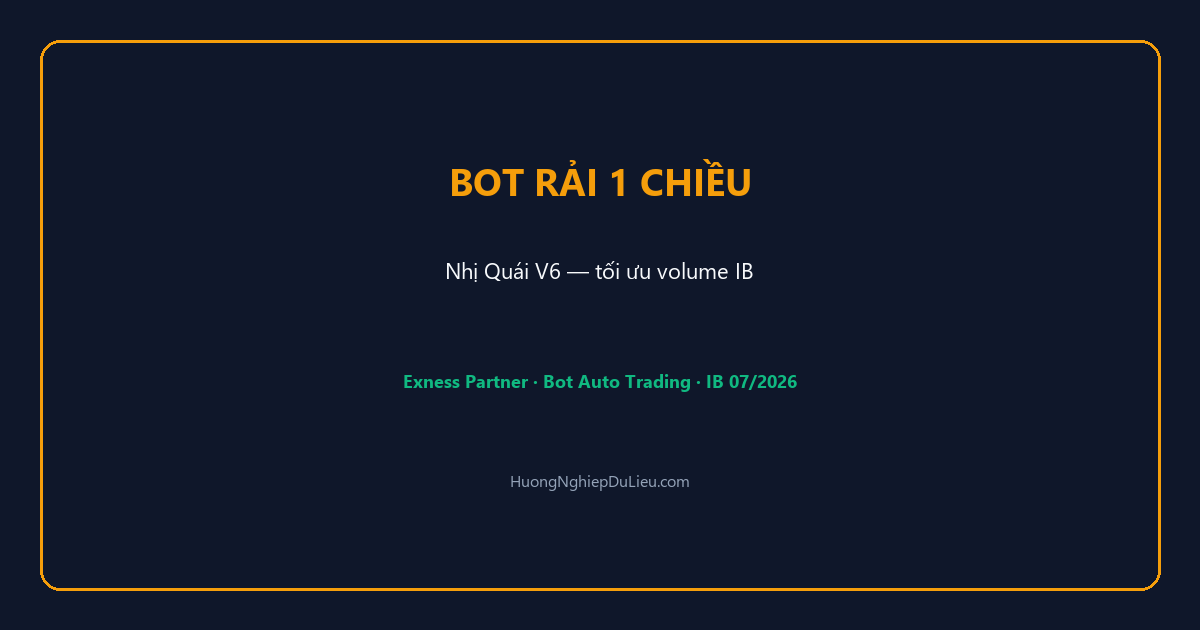 Bot Rải 1 Chiều Nhị Quái V6: Thiết kế tối ưu volume backcom IB Exness