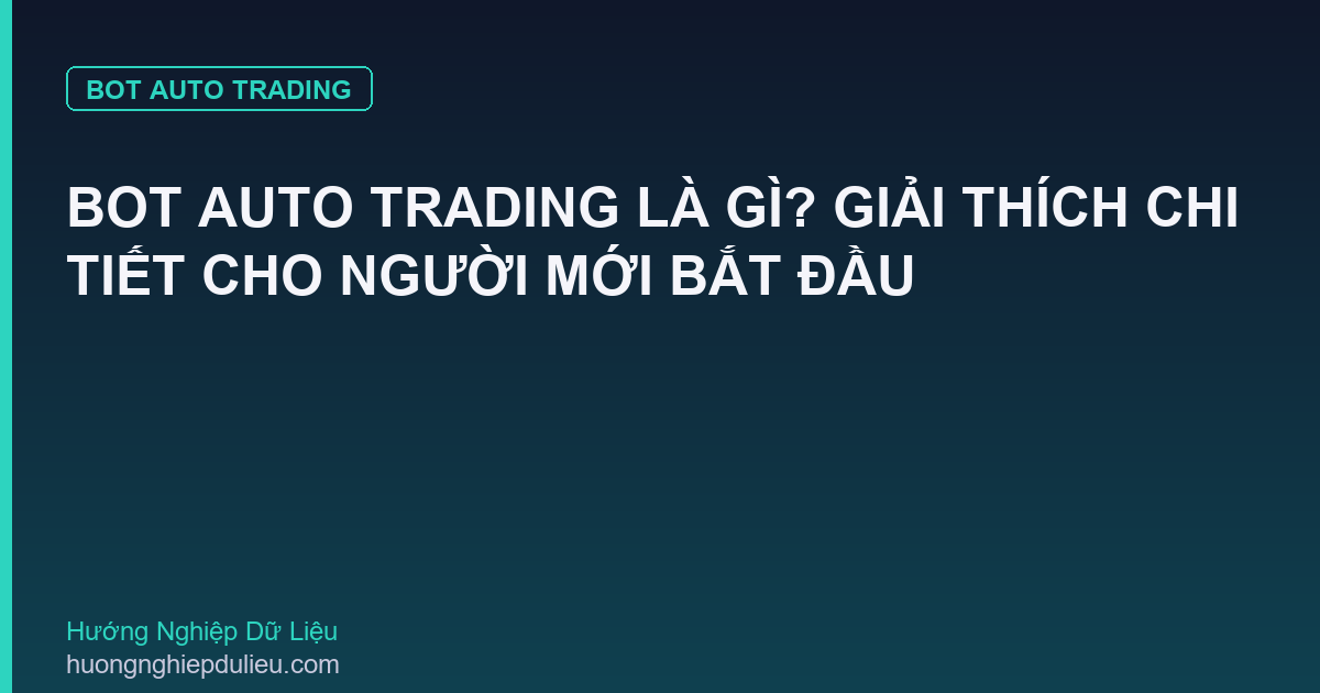 Bot Auto Trading Là Gì? Giải Thích Chi Tiết Cho Người Mới Bắt Đầu