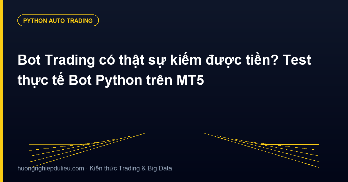 Bot Trading có thật sự kiếm được tiền? Test thực tế Bot Python trên MT5