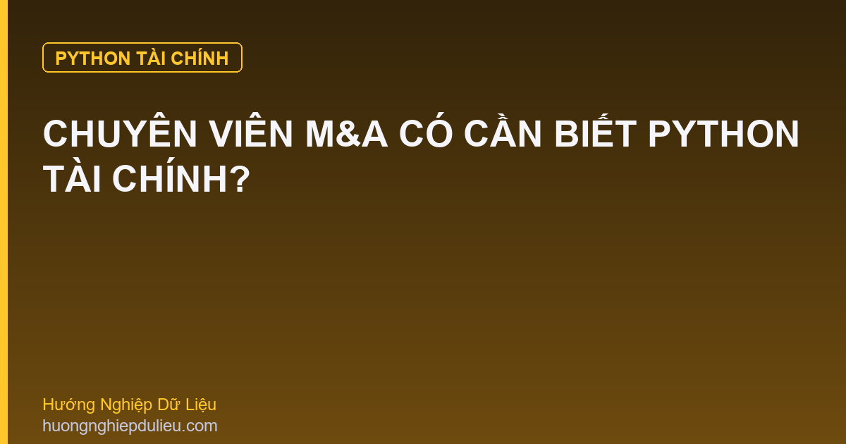 Chuyên Viên M&A Có Cần Biết Python Tài Chính?