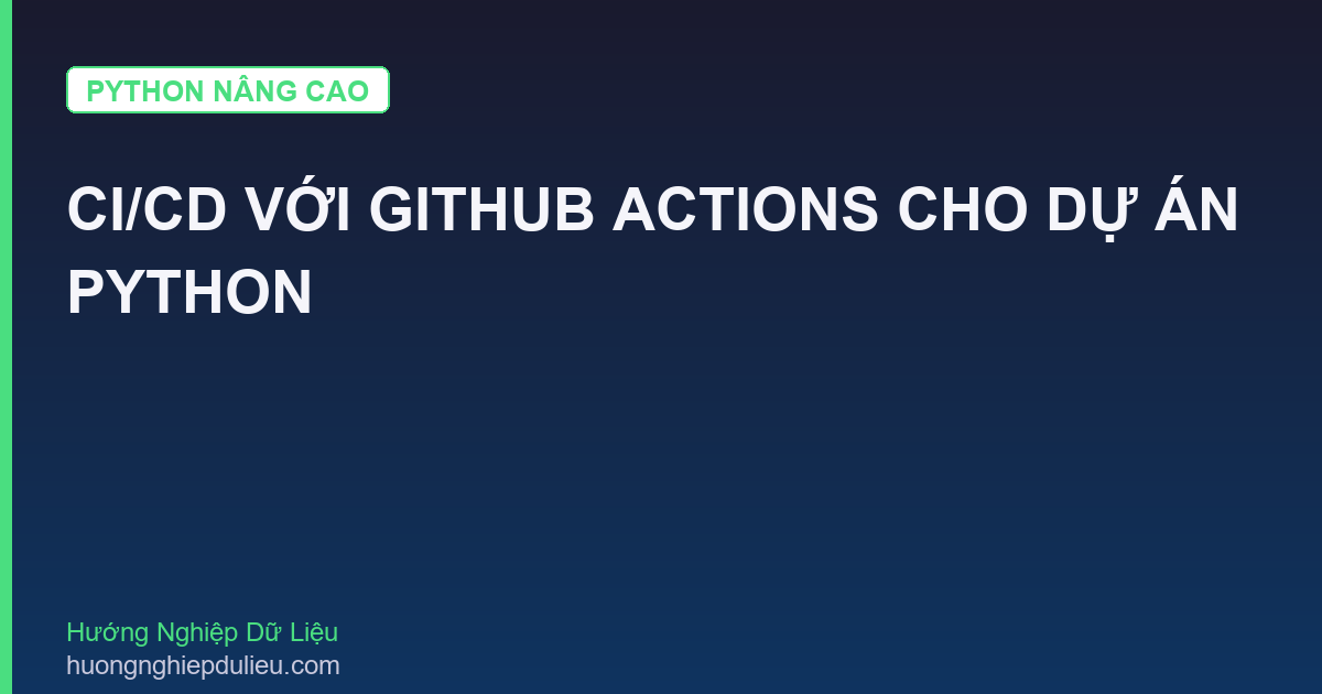 CI/CD Với GitHub Actions Cho Dự Án Python