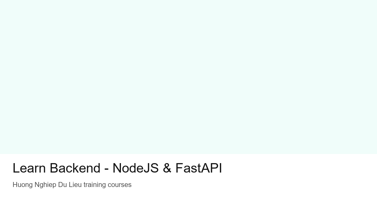 Học backend từ dự án thực tế — Khóa NodeJS & FastAPI tại Hướng Nghiệp Dữ Liệu