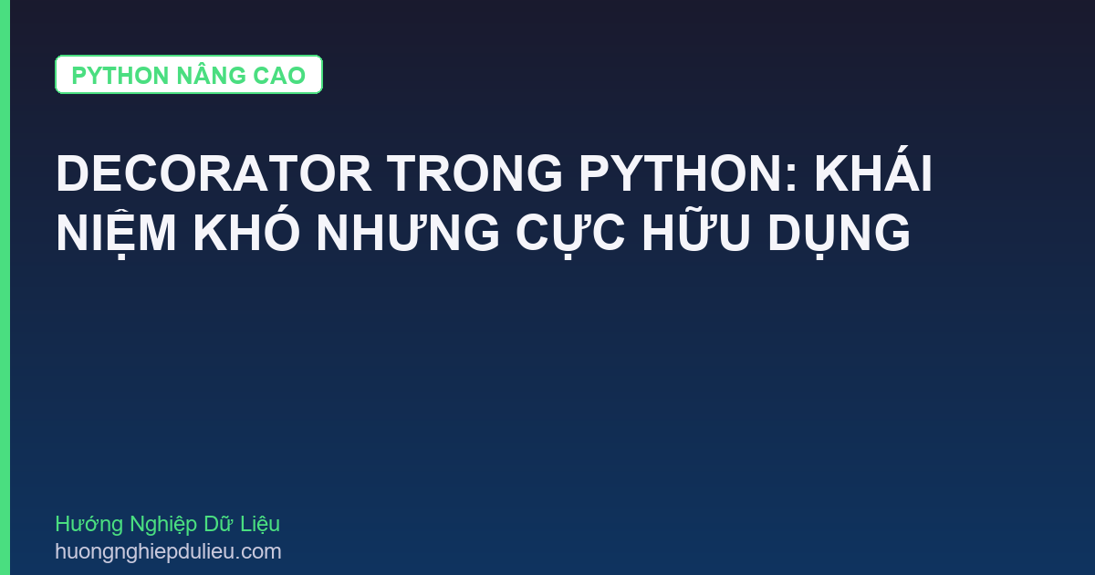 Decorator Trong Python: Khái Niệm Khó Nhưng Cực Hữu Dụng