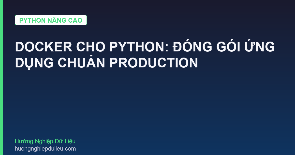Docker Cho Python: Đóng Gói Ứng Dụng Chuẩn Production