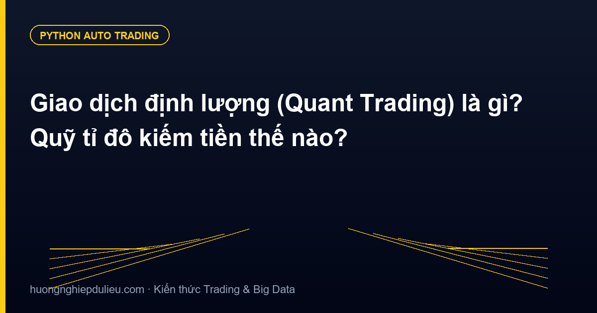 Giao dịch định lượng (Quant Trading) là gì? Quỹ tỉ đô kiếm tiền thế nào?