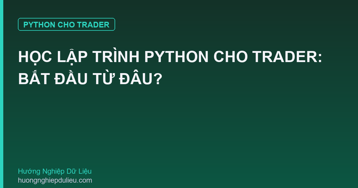 Học Lập Trình Python Cho Trader: Bắt Đầu Từ Đâu?