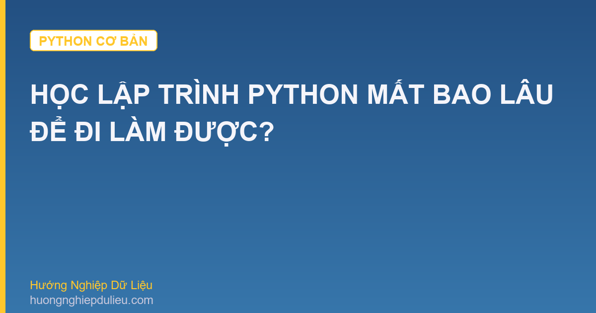 Học Lập Trình Python Mất Bao Lâu Để Đi Làm Được?