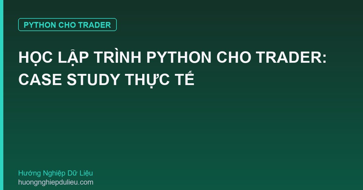 Học Lập Trình Python Cho Trader: Case Study Thực Tế