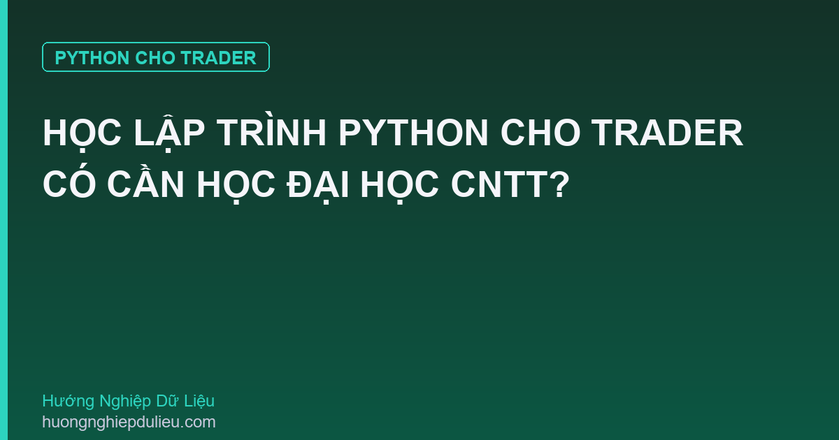 Học Lập Trình Python Cho Trader Có Cần Học Đại Học CNTT?