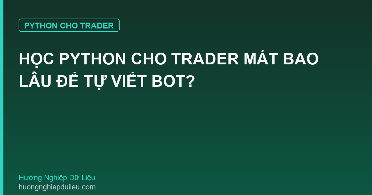 Học Python Cho Trader Mất Bao Lâu Để Tự Viết Bot?
