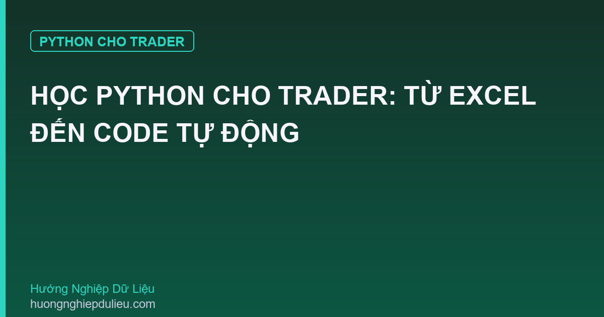Học Python Cho Trader: Từ Excel Đến Code Tự Động