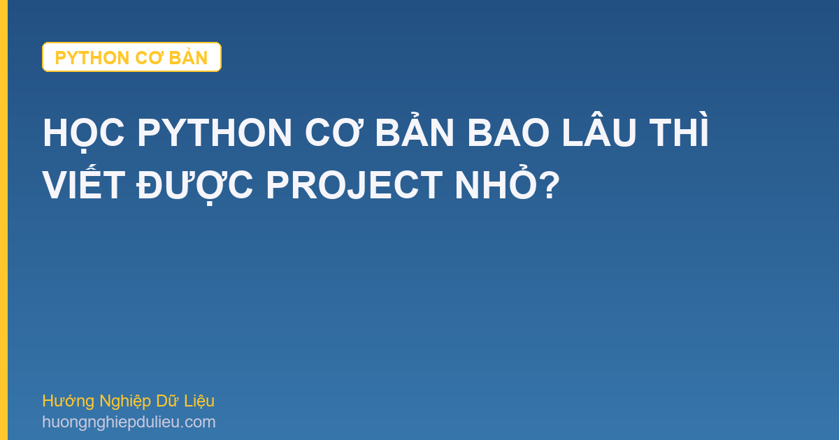 Học Python Cơ Bản Bao Lâu Thì Viết Được Project Nhỏ?