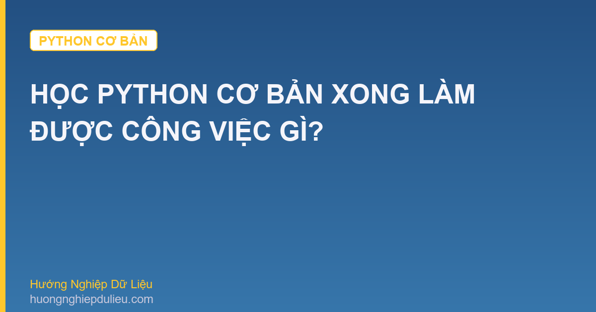 Học Python Cơ Bản Xong Làm Được Công Việc Gì?