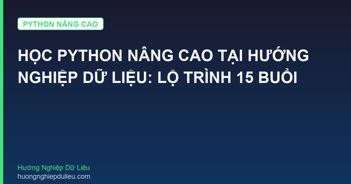 Học Python Nâng Cao Tại Hướng Nghiệp Dữ Liệu: Lộ Trình 15 Buổi
