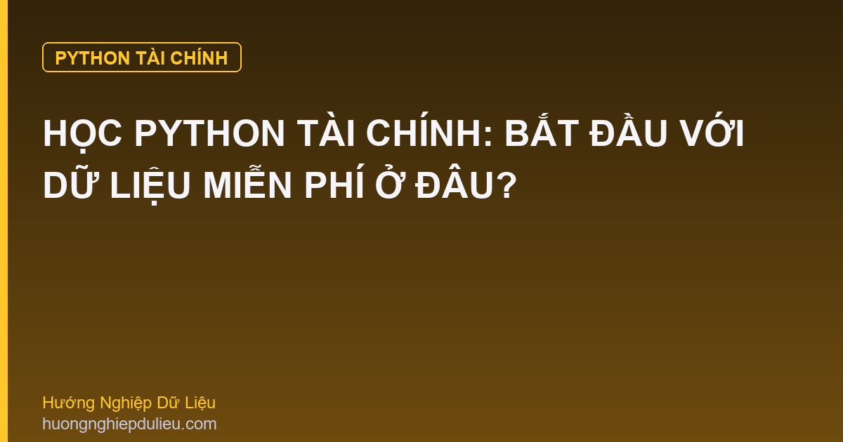 Học Python Tài Chính: Bắt Đầu Với Dữ Liệu Miễn Phí Ở Đâu?
