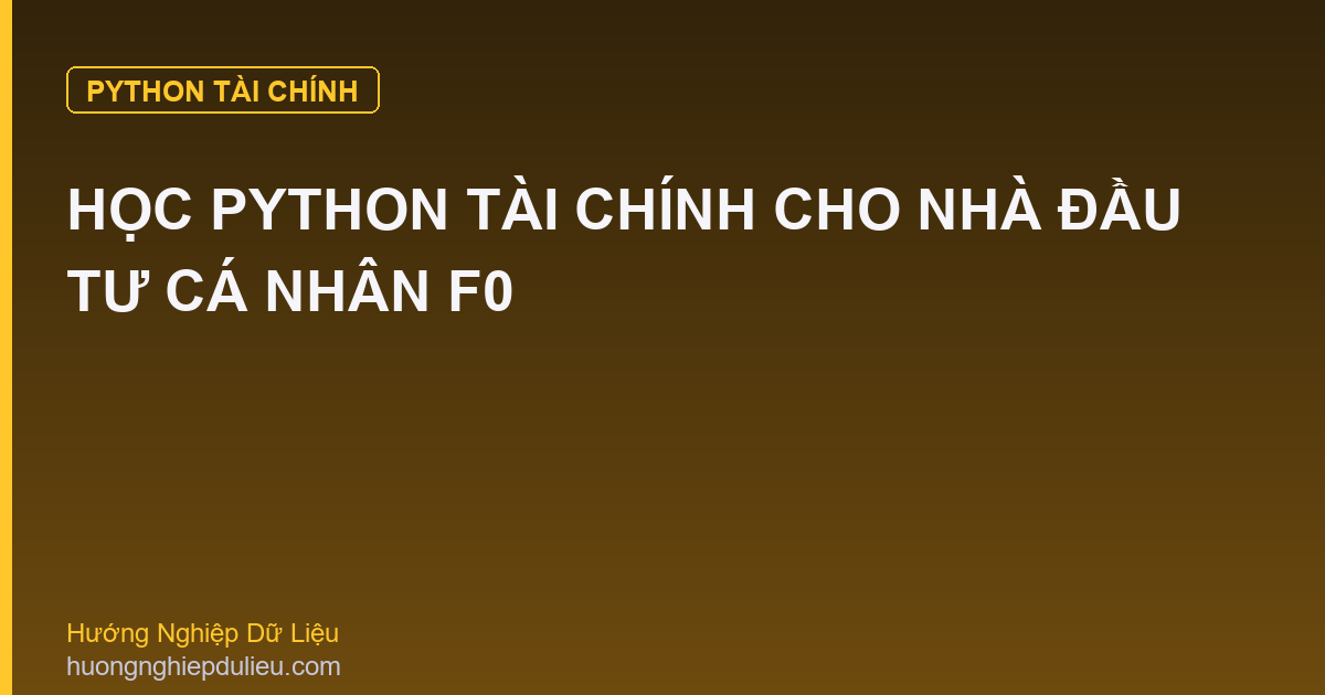 Học Python Tài Chính Cho Nhà Đầu Tư Cá Nhân F0