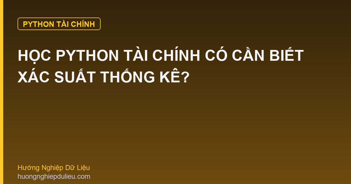 Học Python Tài Chính Có Cần Biết Xác Suất Thống Kê?