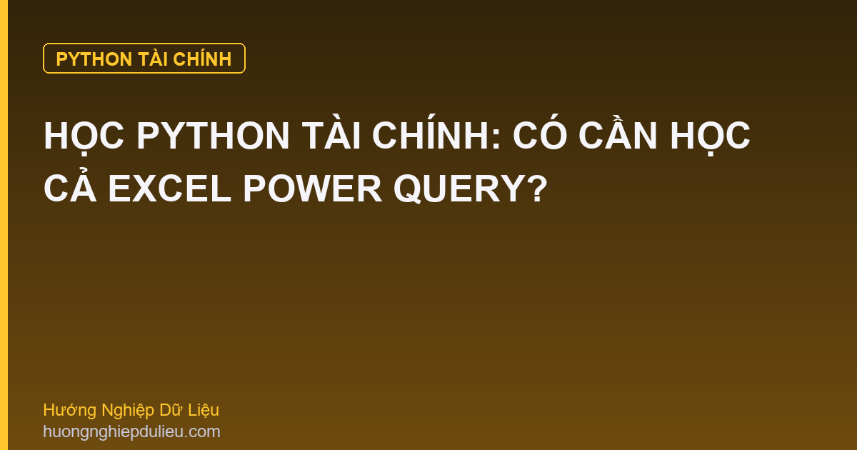 Học Python Tài Chính: Có Cần Học Cả Excel Power Query?
