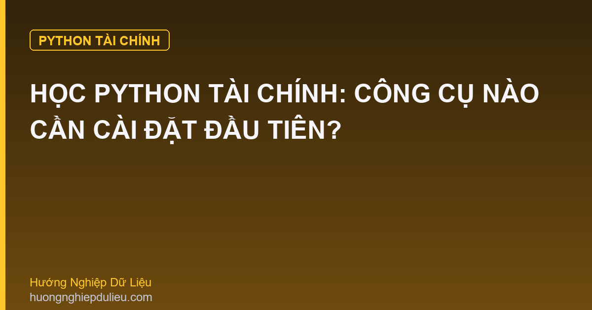 Học Python Tài Chính: Công Cụ Nào Cần Cài Đặt Đầu Tiên?
