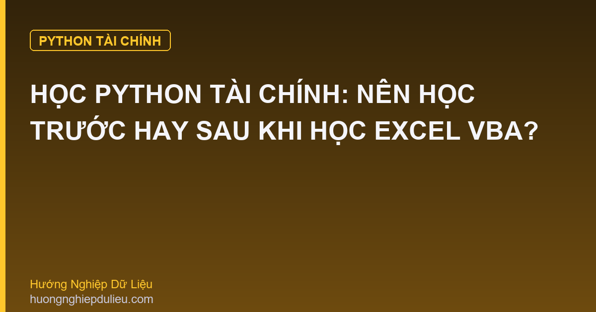 Học Python Tài Chính: Nên Học Trước Hay Sau Khi Học Excel VBA?