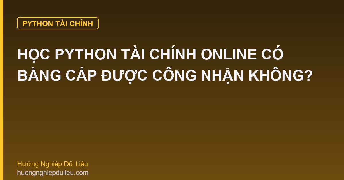 Học Python Tài Chính Online Có Bằng Cấp Được Công Nhận Không?