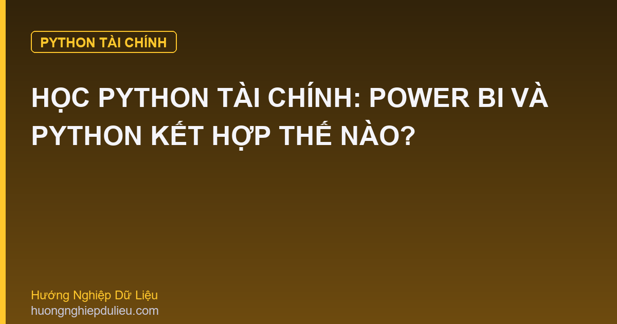 Học Python Tài Chính: Power BI Và Python Kết Hợp Thế Nào?