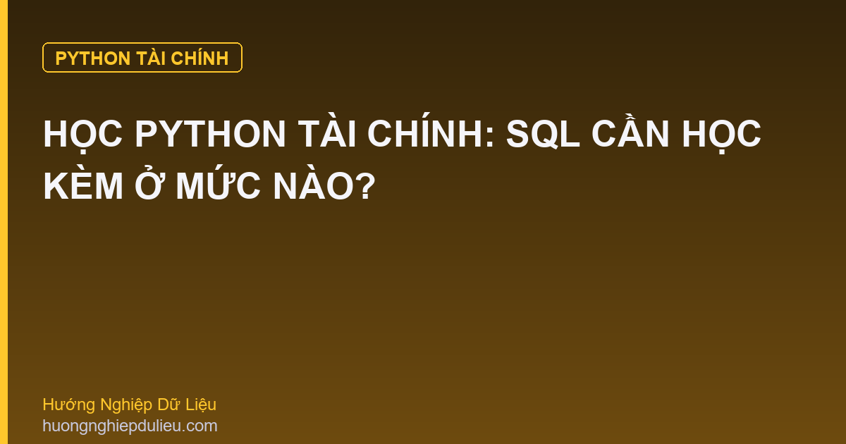 Học Python Tài Chính: SQL Cần Học Kèm Ở Mức Nào?