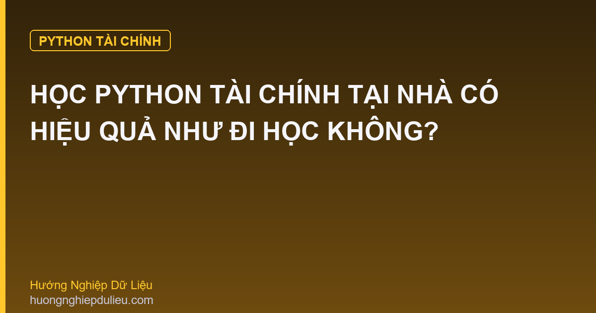 Học Python Tài Chính Tại Nhà Có Hiệu Quả Như Đi Học Không?