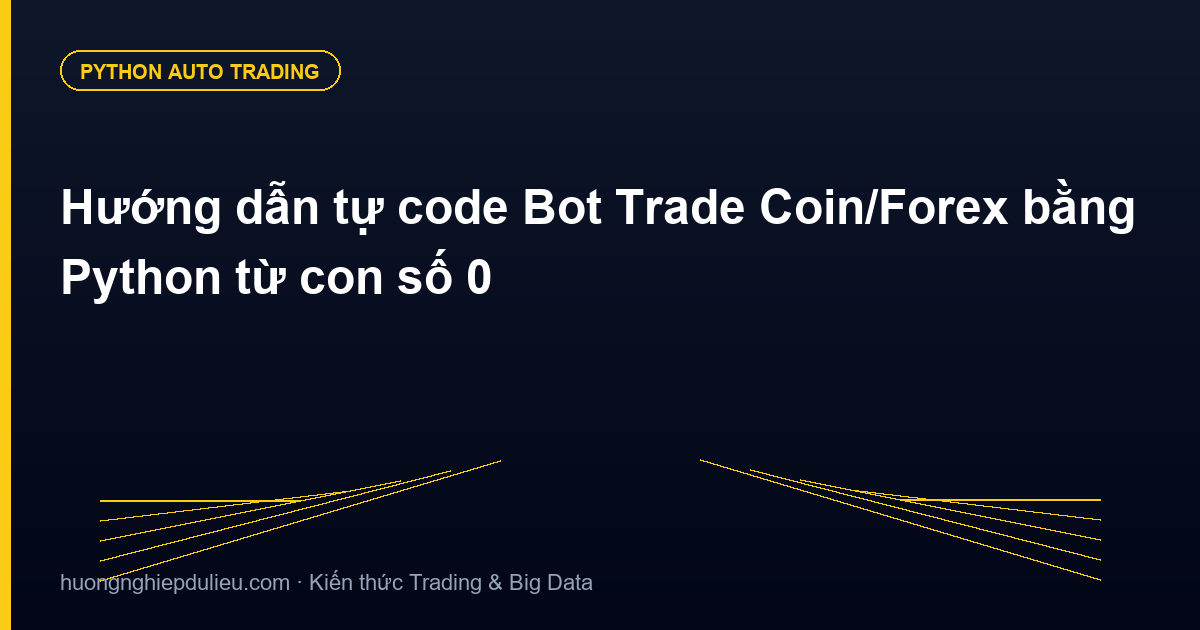 Hướng dẫn tự code Bot Trade Coin/Forex bằng Python từ con số 0