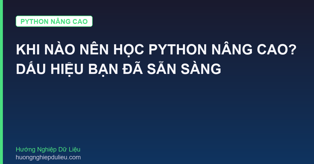 Khi Nào Nên Học Python Nâng Cao? Dấu Hiệu Bạn Đã Sẵn Sàng