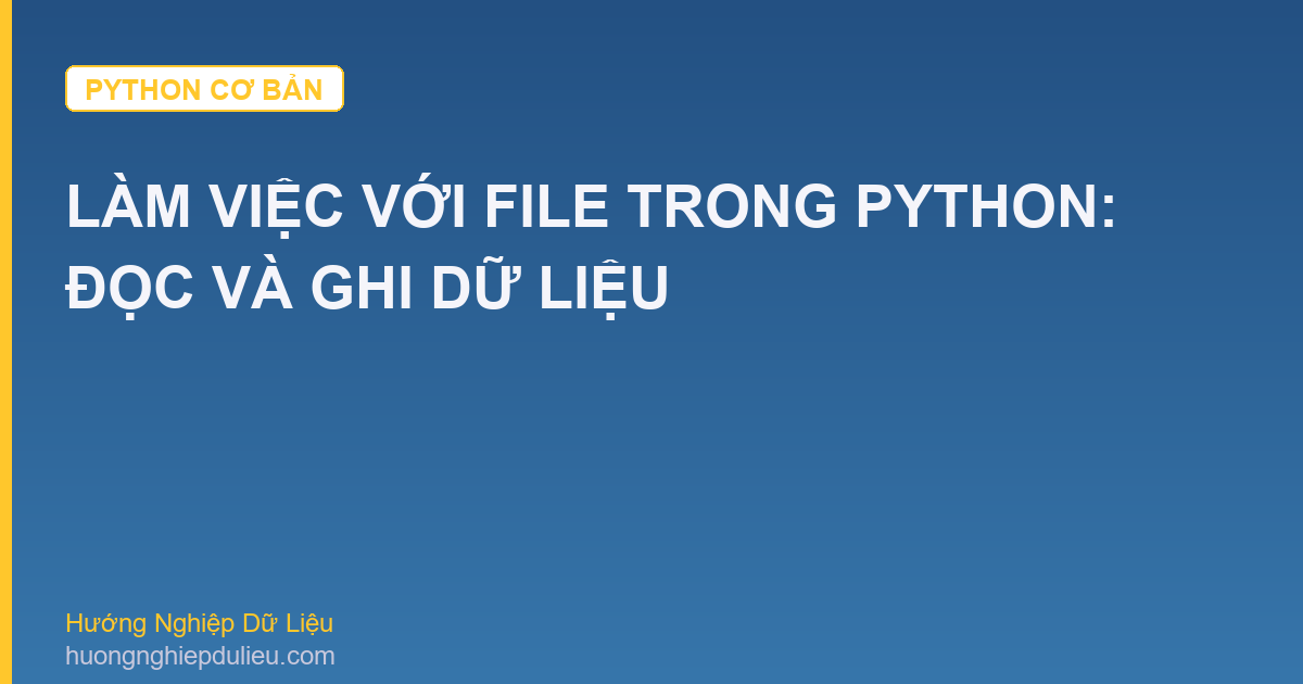 Làm Việc Với File Trong Python: Đọc Và Ghi Dữ Liệu