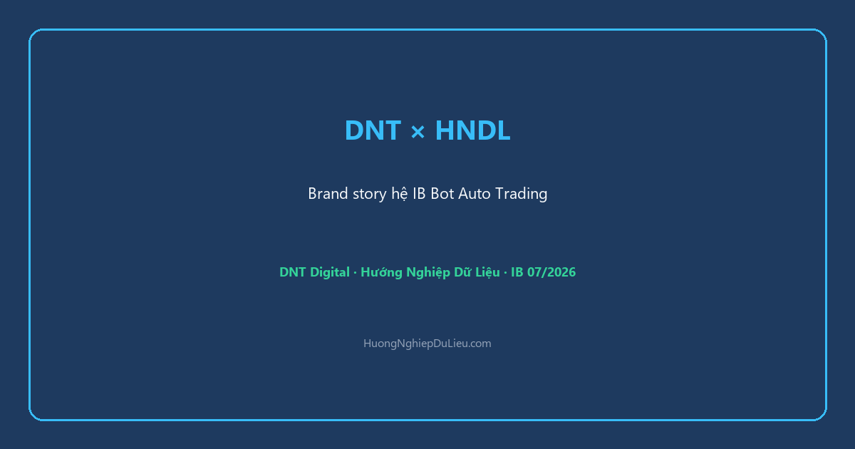 DNT Digital × Hướng Nghiệp Dữ Liệu: Ai làm gì trong hệ thống IB Bot Auto Trading?