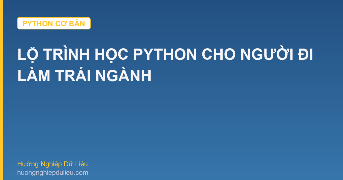Lộ Trình Học Python Cho Người Đi Làm Trái Ngành