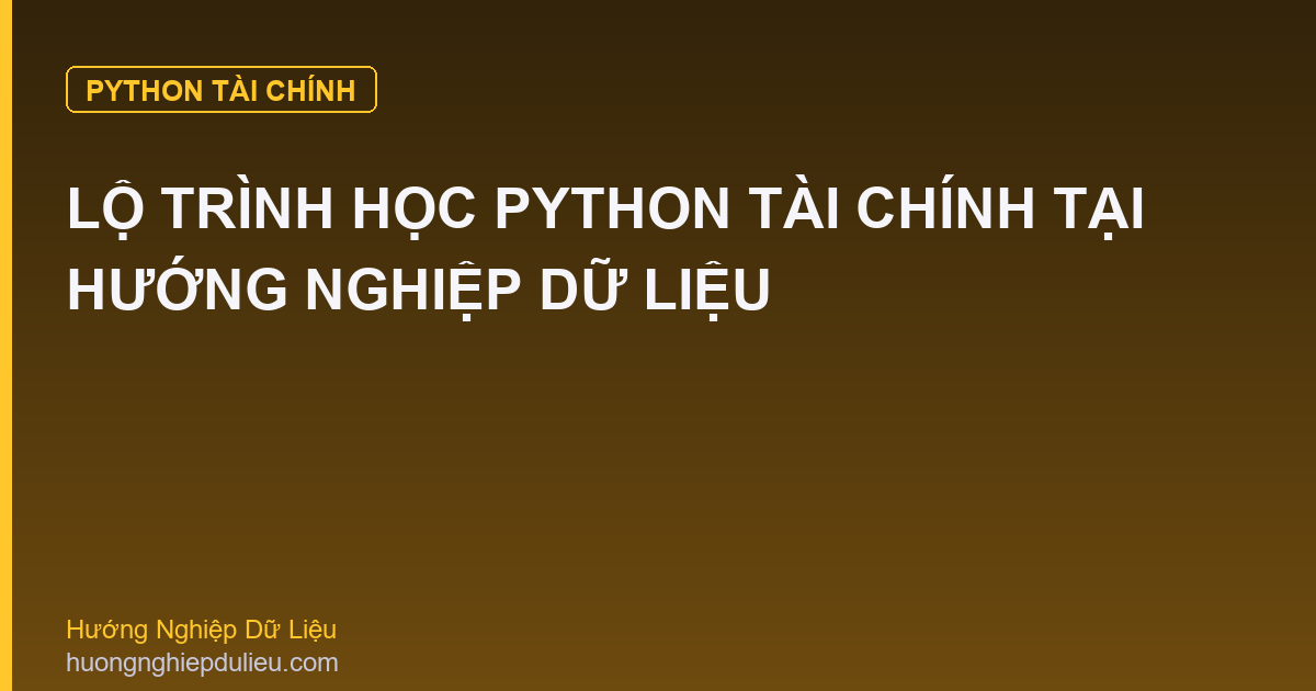 Lộ Trình Học Python Tài Chính Tại Hướng Nghiệp Dữ Liệu