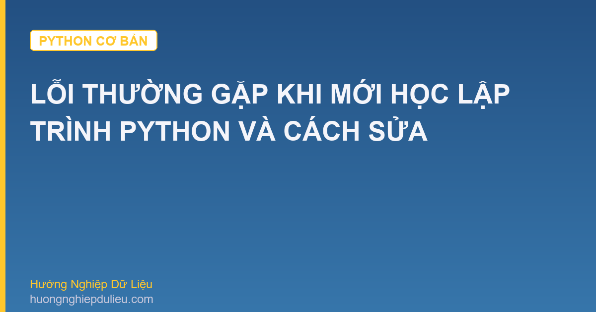 Lỗi Thường Gặp Khi Mới Học Lập Trình Python Và Cách Sửa