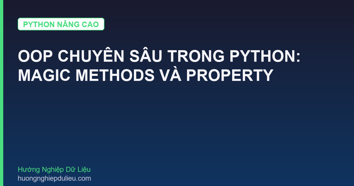 OOP Chuyên Sâu Trong Python: Magic Methods Và Property