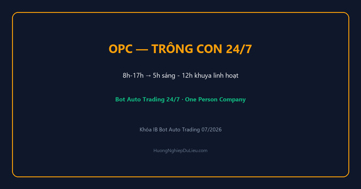 Giới thiệu mô hình OPC: Từ 8h–17h cố định sang làm việc linh hoạt — trông con 24/7 nhờ Bot Auto Trading
