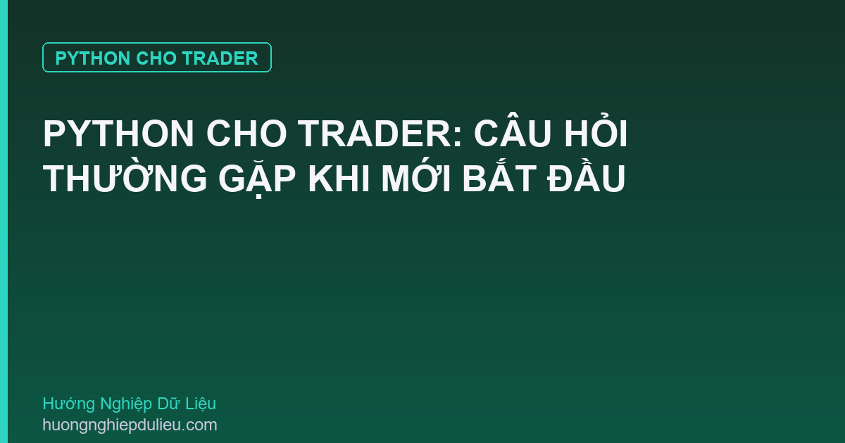 Python Cho Trader: Câu Hỏi Thường Gặp Khi Mới Bắt Đầu