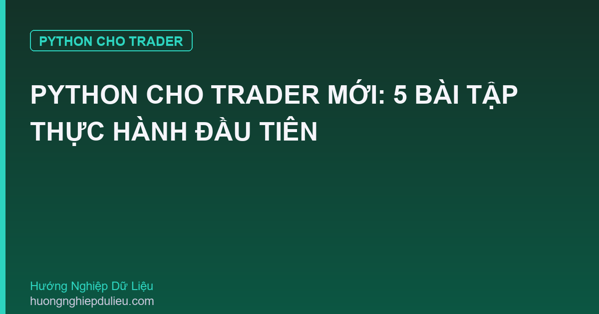 Python Cho Trader Mới: 5 Bài Tập Thực Hành Đầu Tiên